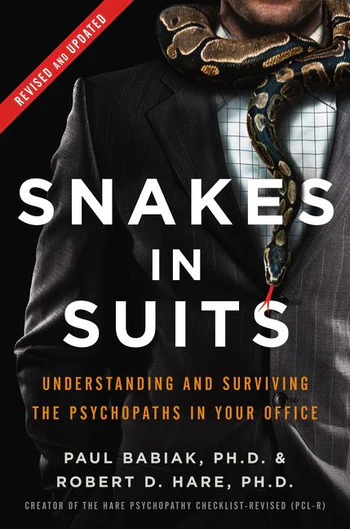 Snakes in Suits: Understanding and Surviving the Psychopaths in Your Office