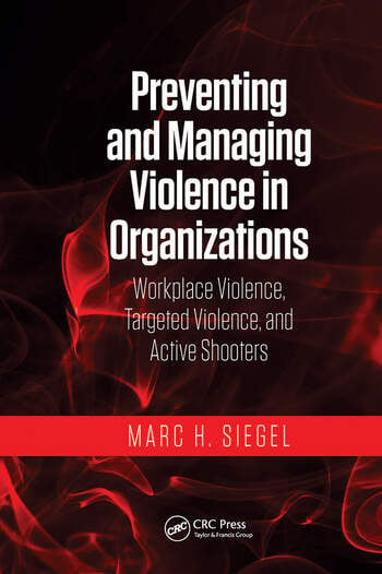 Preventing and Managing Violence in Organizations – Workplace Violence, Targeted Violence, and Active Shooters